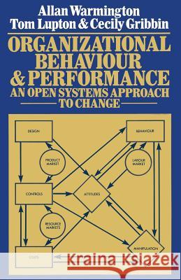 Organizational Behaviour and Performance: An Open Systems Approach to Change Warmington, A. 9781349030903
