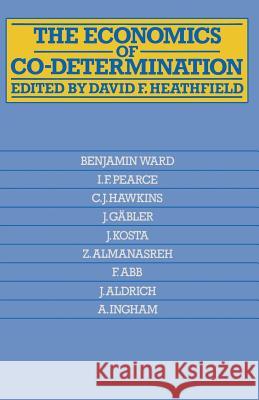 The Economics of Co-Determination David F. Heathfield 9781349031191 Palgrave MacMillan