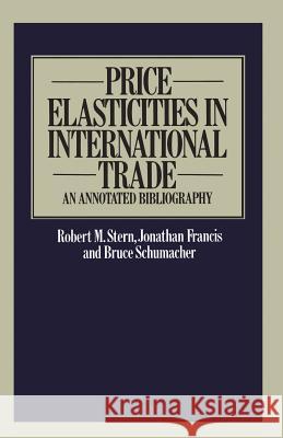 Price Elasticities in International Trade: An Annotated Bibliography Robert M. Stern 9781349031399 Palgrave Macmillan