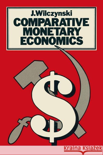 Comparative Monetary Economics: Capitalist and Socialist Monetary Systems and Their Interrelations in Wilczynski, J. 9781349031658 Palgrave Macmillan