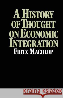 A History of Thought on Economic Integration Fritz Machlup 9781349031733