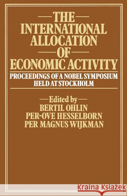 The International Allocation of Economic Activity Per-Ove Hesselborn Bertil Ohlin Per Magnus Wijkman 9781349031986