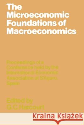 The Microeconomic Foundations of Macroeconomics G. C. Harcourt   9781349032389 Palgrave Macmillan
