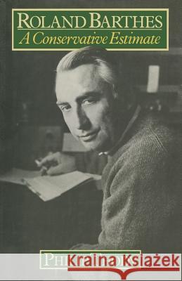 Roland Barthes: A Conservative Estimate Thody, Philip 9781349033935