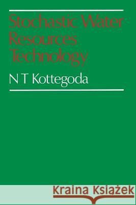 Stochastic Water Resources Technology N. T. Kottegoda 9781349034697 Palgrave MacMillan