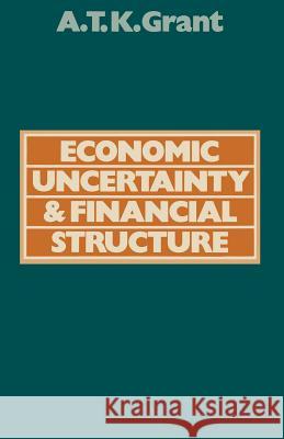 Economic Uncertainty and Financial Structure: A Study of the Obstacles to Stability Alexander Thomas K. Grant 9781349035472 Palgrave Macmillan