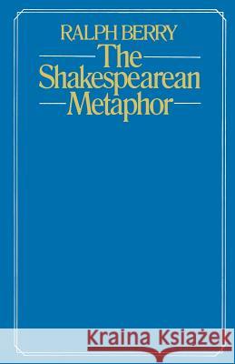 The Shakespearean Metaphor: Studies in Language and Form Berry, Ralph 9781349035656 Palgrave MacMillan