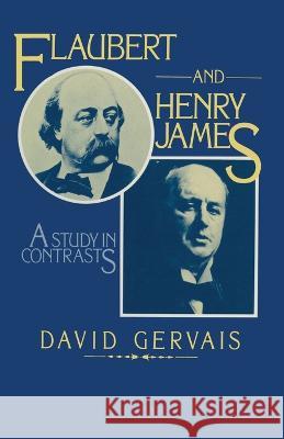 Flaubert and Henry James: A Study in Contrasts David Gervais   9781349037438