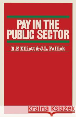 Pay in the Public Sector R. F. Elliott J. L. Fallick 9781349037674 Palgrave MacMillan