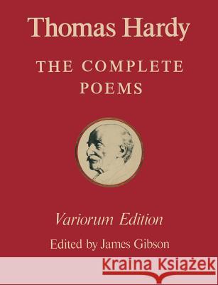 The Variorum Edition of the Complete Poems of Thomas Hardy James Gibson 9781349038060