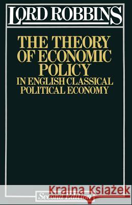The Theory of Economic Policy: In English Classical Political Economy Robbins, Lionel Robbins 9781349038541 Palgrave MacMillan