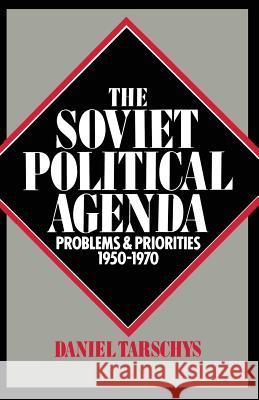 The Soviet Political Agenda: Problems and Priorities, 1950–1970 D. Tarschys 9781349038664 Palgrave Macmillan