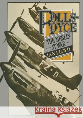 Rolls-Royce: The Merlin at War Lloyd, Ian 9781349039104 Palgrave Macmillan