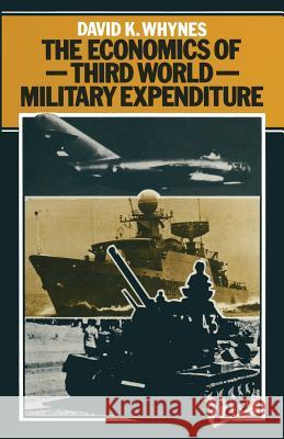 The Economics of Third World Military Expenditure David K. Whynes 9781349040407