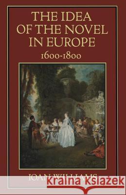 The Idea of the Novel in Europe, 1600-1800 Ioan Williams 9781349040834 Palgrave MacMillan