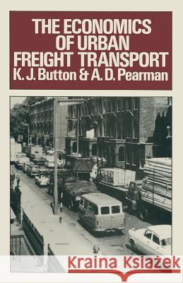 The Economics of Urban Freight Transport K. J. Button A. D. Pearman 9781349041534 Palgrave MacMillan
