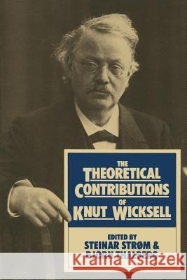 The Theoretical Contributions of Knut Wicksell Steinar Strom Bjoen Thalberg 9781349042098
