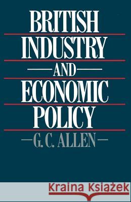 British Industry and Economic Policy George Cyril Allen 9781349044771