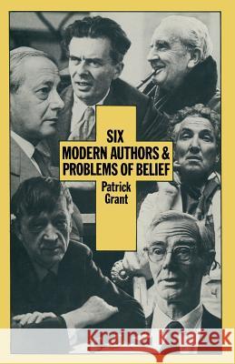 Six Modern Authors and Problems of Belief Patrick Grant 9781349046171
