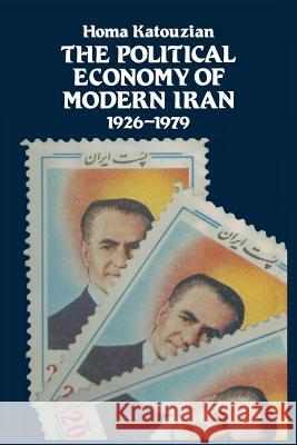 The Political Economy of Modern Iran: Despotism and Pseudo-Modernism, 1926-1979 Katouzian, Homa 9781349047802