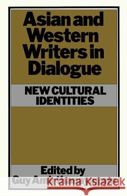 Asian and Western Writers in Dialogue: New Cultural Identities Amirthanayagam, Guy 9781349049424