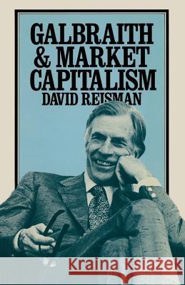 Galbraith and Market Capitalism David Reisman 9781349049547 Palgrave MacMillan