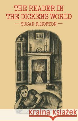 The Reader in the Dickens World: Style and Response Horton, Susan R. 9781349050659