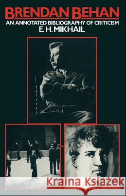 Brendan Behan: An Annotated Bibliography of Criticism Mikhail, E. H. 9781349051175 Palgrave MacMillan