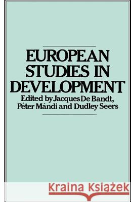 European Studies in Development: New Trends in European Development Studies Bandt, J. De 9781349051496 Palgrave MacMillan