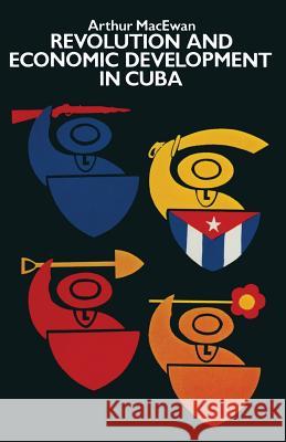 Revolution and Economic Development in Cuba Arthur MacEwan 9781349052738 Palgrave Macmillan