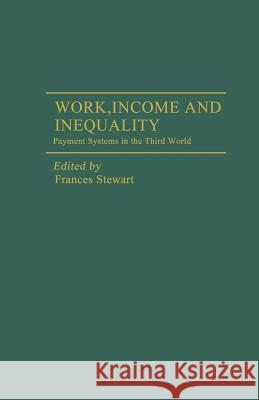 Work, Income and Inequality: Payments Systems in the Third World Stewart, Frances 9781349054190 Palgrave MacMillan