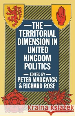 The Territorial Dimension in United Kingdom Politics Peter James Madgwick Richard Rose 9781349056057 Palgrave MacMillan