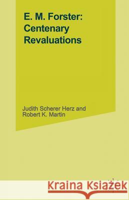 E. M. Forster: Centenary Revaluations Judith Scherer Herz Robert K. Martin 9781349056279