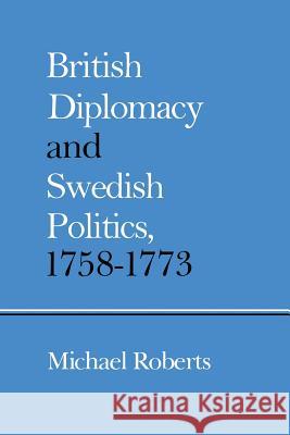 British Diplomacy and Swedish Politics, 1758-1773 Michael Roberts 9781349056781