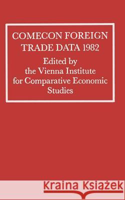 Comecon Foreign Trade Data 1982 Vienna Institute for Comparative Economi 9781349058570 Palgrave MacMillan