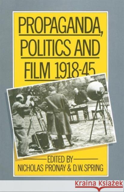 Propaganda, Politics and Film, 1918-45 D. W. Spring Nicholas Pronay 9781349058952