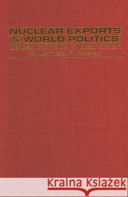 Nuclear Exports and World Politics: Policy and Regime Boardman, Robert 9781349059867 Palgrave MacMillan