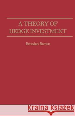 A Theory of Hedge Investment B. Brown 9781349061051 Palgrave MacMillan