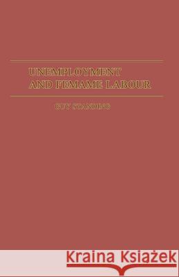 Unemployment and Female Labour: A Study of Labour Supply in Kingston, Jamaica Standing, Guy 9781349061501 Palgrave MacMillan