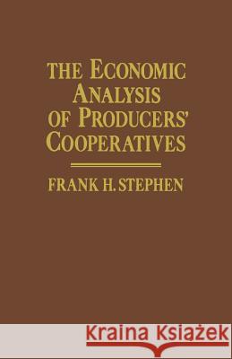 The Economic Analysis of Producers' Cooperatives Frank H. Stephen 9781349062508 Palgrave MacMillan