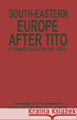 South-Eastern Europe After Tito: A Powder-Keg for the 1980s? Carlton, David 9781349062591 Palgrave MacMillan