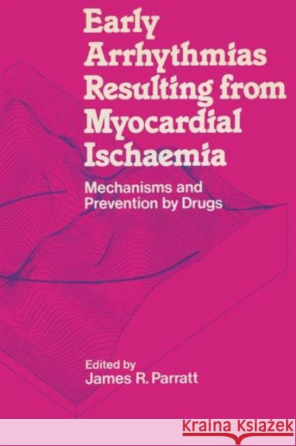 Early Arrhythmias Resulting from Myocardial Ischaemia: Mechanisms and Prevention by Drugs Parratt, James R. 9781349062621 Palgrave MacMillan