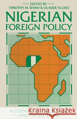 Nigerian Foreign Policy: Alternative Perceptions and Projections Timothy M. Shaw, Olajide Aluko 9781349063031