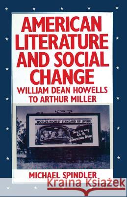 American Literature and Social Change: William Dean Howells to Arthur Miller Spindler, Michael 9781349064007 Palgrave MacMillan