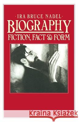 Biography: Fiction, Fact and Form Nadel, Ira B. 9781349064069 Palgrave MacMillan