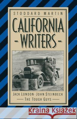 California Writers: Jack London John Steinbeck the Tough Guys Martin, Stoddard 9781349064120