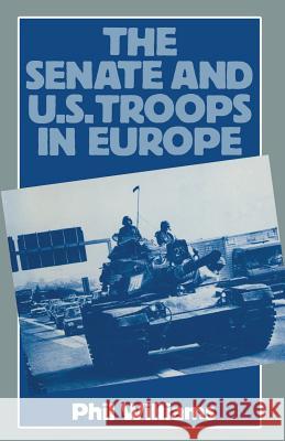 The Senate and Us Troops in Europe Williams, Phil 9781349064328