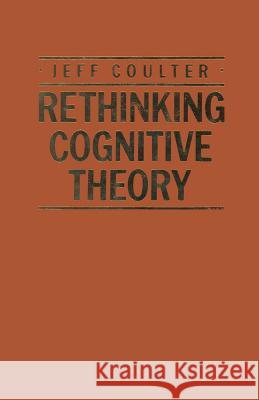 Rethinking Cognitive Theory Jeff Coulter 9781349067084