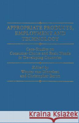 Appropriate Products, Employment and Technology: Case-Studies on Consumer Choice and Basic Needs in Developing Countries Ginneken, Wouter Van 9781349068265 Palgrave MacMillan