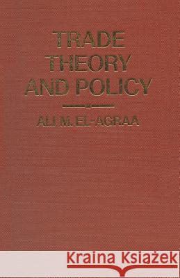 Trade Theory and Policy: Some Topical Issues A. M. El-Agraa 9781349069453